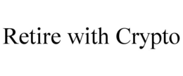 RETIRE WITH CRYPTO trademark