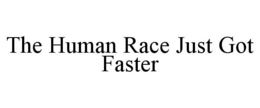 THE HUMAN RACE JUST GOT FASTER trademark