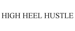 HIGH HEEL HUSTLE trademark