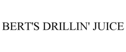 BERT'S DRILLIN' JUICE trademark
