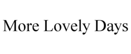 MORE LOVELY DAYS trademark