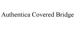 AUTHENTICA COVERED BRIDGE trademark
