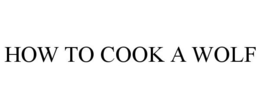 HOW TO COOK A WOLF trademark