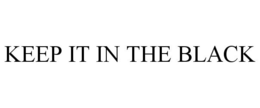 KEEP IT IN THE BLACK trademark