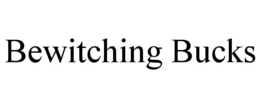 BEWITCHING BUCKS trademark