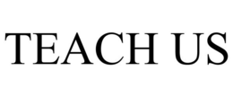 TEACH US trademark