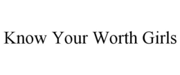 KNOW YOUR WORTH GIRLS trademark