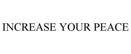 INCREASE YOUR PEACE trademark