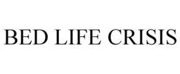 BED LIFE CRISIS trademark
