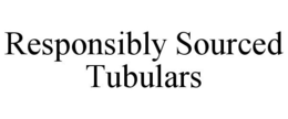 RESPONSIBLY SOURCED TUBULARS trademark