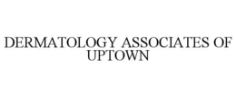 DERMATOLOGY ASSOCIATES OF UPTOWN trademark