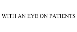 WITH AN EYE ON PATIENTS trademark