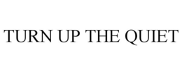 TURN UP THE QUIET trademark
