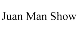 JUAN MAN SHOW trademark