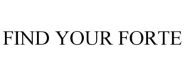 FIND YOUR FORTE trademark