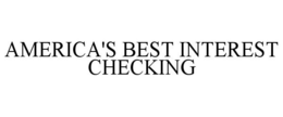 AMERICA'S BEST INTEREST CHECKING trademark
