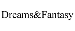 DREAMS&FANTASY trademark