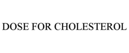 DOSE FOR CHOLESTEROL trademark