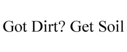 GOT DIRT? GET SOIL trademark