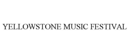 YELLOWSTONE MUSIC FESTIVAL trademark