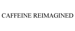 CAFFEINE REIMAGINED trademark
