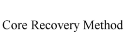 CORE RECOVERY METHOD trademark