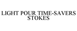 LIGHT POUR TIME-SAVERS STOKES trademark