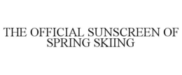 THE OFFICIAL SUNSCREEN OF SPRING SKIING trademark