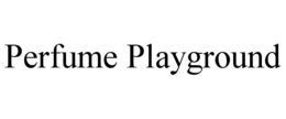 PERFUME PLAYGROUND trademark