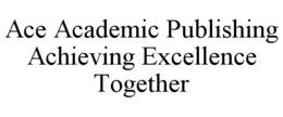ACE ACADEMIC PUBLISHING ACHIEVING EXCELLENCE TOGETHER trademark