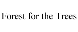 FOREST FOR THE TREES trademark