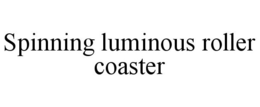 SPINNING LUMINOUS ROLLER COASTER trademark