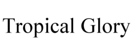 TROPICAL GLORY trademark