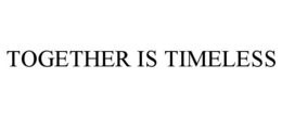 TOGETHER IS TIMELESS trademark
