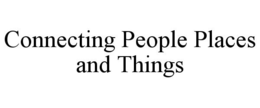 CONNECTING PEOPLE PLACES AND THINGS trademark