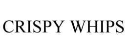 CRISPY WHIPS trademark