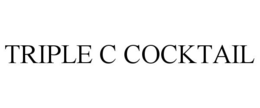 TRIPLE C COCKTAIL trademark