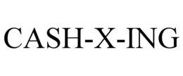 CASH-X-ING trademark