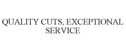 QUALITY CUTS, EXCEPTIONAL SERVICE trademark