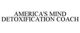 AMERICA'S MIND DETOXIFICATION COACH trademark