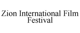 ZION INTERNATIONAL FILM FESTIVAL trademark