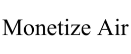 MONETIZE AIR trademark