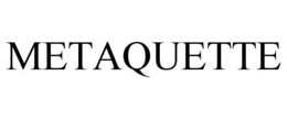 METAQUETTE trademark