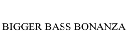 BIGGER BASS BONANZA trademark