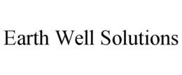 EARTH WELL SOLUTIONS trademark