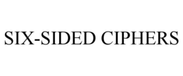 SIX-SIDED CIPHERS trademark