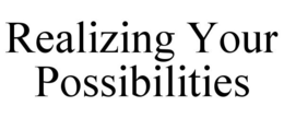 REALIZING YOUR POSSIBILITIES trademark