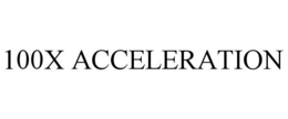 100X ACCELERATION trademark