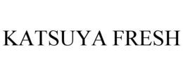KATSUYA FRESH trademark