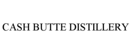 CASH BUTTE DISTILLERY trademark